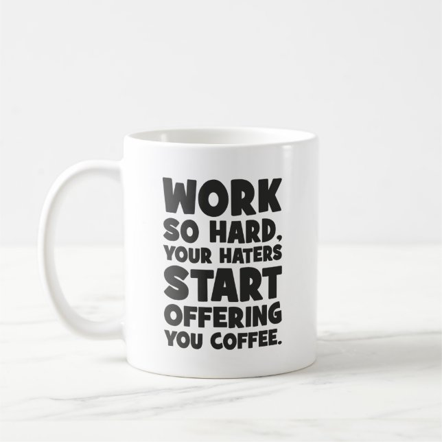 Work So Hard Your Haters Start Offering You Coffee Mug (Left)