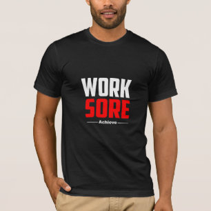 Work, Sore, Achieve - Gym T-Shirt