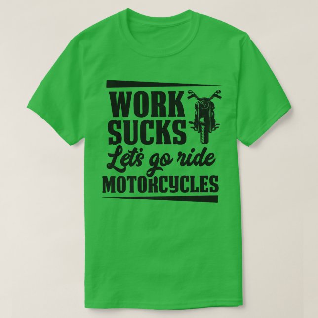 Work Sucks Let's Go Ride Motorcycles Funny Motorcy T-Shirt (Design Front)
