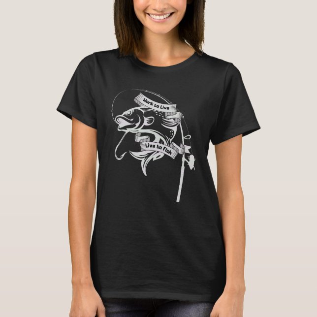 Work To Live Live To Fish Fishing  Fish Hook T-Shirt (Front)