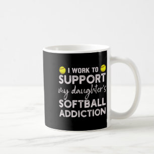 Work to support daughter's softball addiction coffee mug