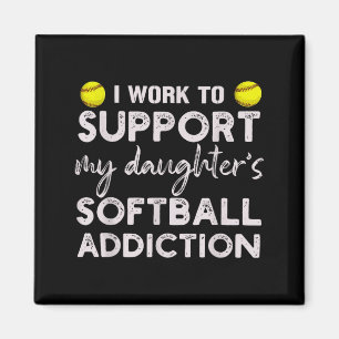 Work to support daughter's softball addiction magnet