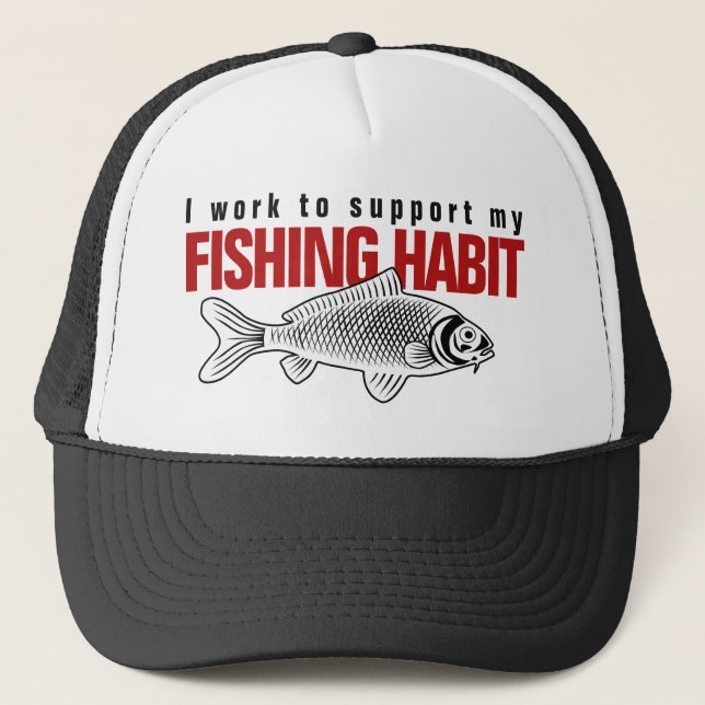 Work to Support Fishing Habit Trucker Hat (Front)