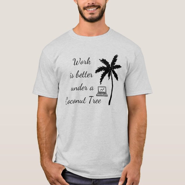 Work under a Coconut Tree T-Shirt (Front)