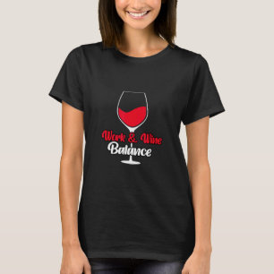 Work Wine Balance Drinking Tasting for Wine T-Shirt
