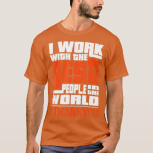 Work With The Best People Boss Staff Employee Appr T-Shirt