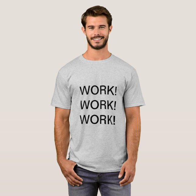 WORK! WORK! WORK! – Minimalist Motivational De T-Shirt (Front Full)