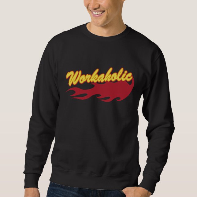 Workaholic Sweatshirt (Front)