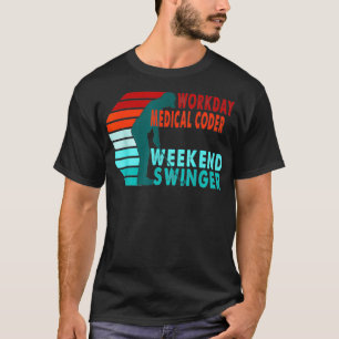 Workday Medical Coder Weekend Swinger Golfer Golfi T-Shirt
