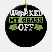 Worked My Grass Off Lawn Mowing Funny Dad Lawn