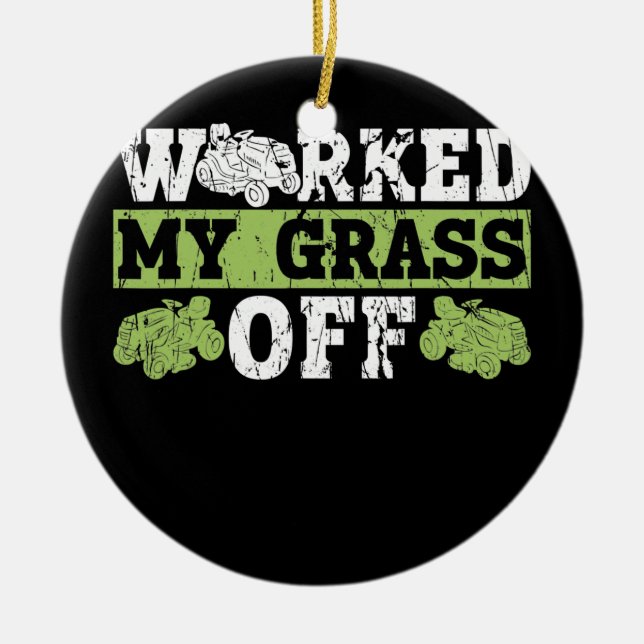Worked My Grass Off Lawn Mowing Funny Dad Lawn Ceramic Tree Decoration (Front)
