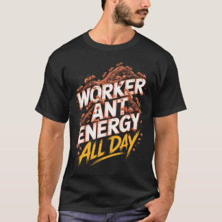 Worker Ant Energy All Day Ant T-Shirt