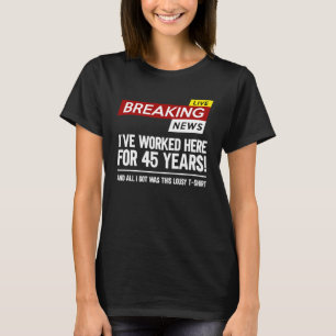 Worker appreciation worked here for 45 years work T-Shirt