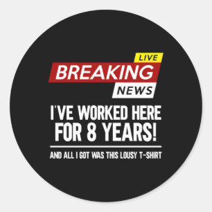 Worker Appreciation Worked Here For 8 Years Work A Classic Round Sticker