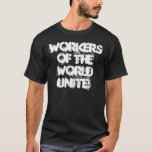Workers of the World Unite! T-Shirt<br><div class="desc">Karl Marx</div>