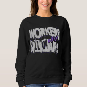 Workers Over Billionaires Workers Rights Sweatshirt
