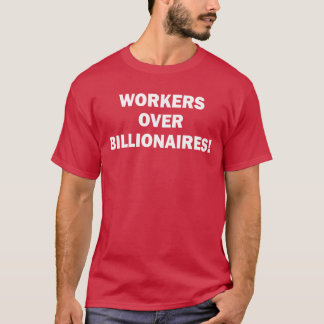 Workers Over Billonaires T-Shirt