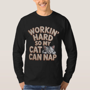 Workin Hard So My Cat Can Nap Cat Lover  T-Shirt