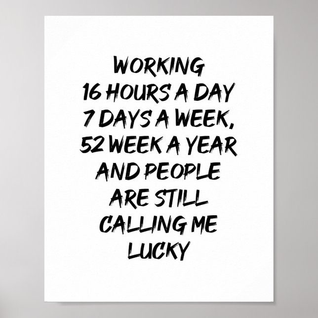 Working 16 Hours a Day, 7 Days a Week QUOTE Poster (Front)