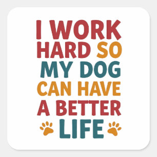 Working for My Dog Square Sticker