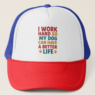Working for My Dog Trucker Hat