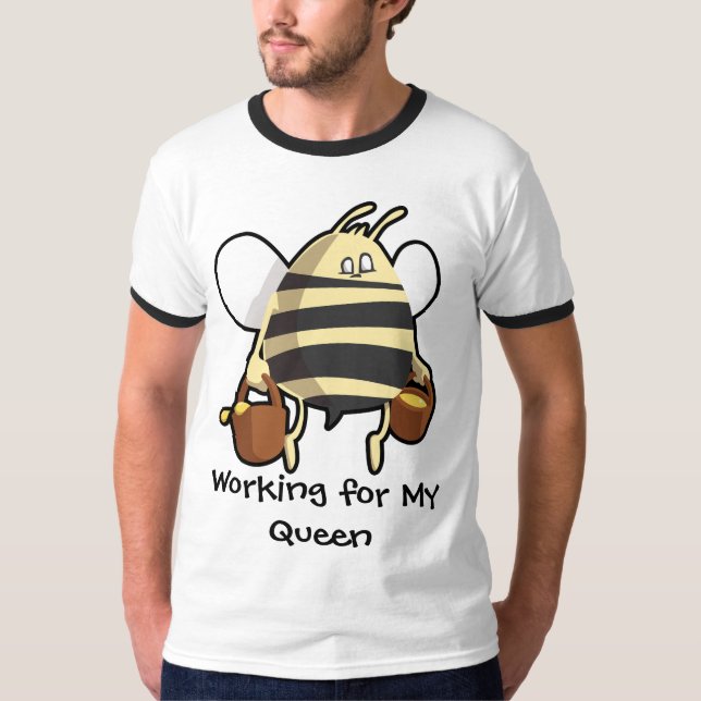 Working for my queen bee t shirt (Front)