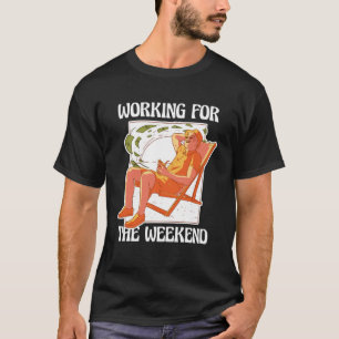 Working For The Weekend Working Hours Part Time T-Shirt