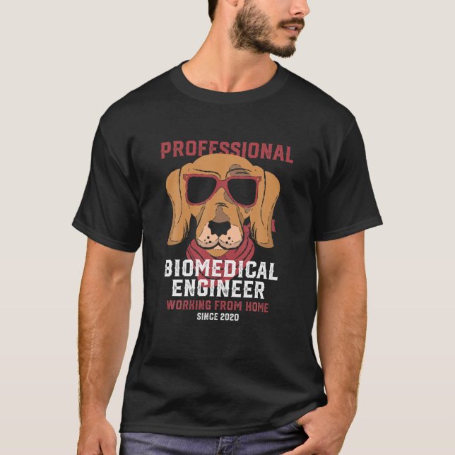 Working From Home Biomedical Engineer Engineering T-Shirt (Front)