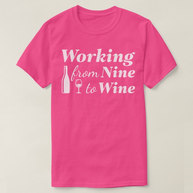 Working From Nine To Wine 1 T-Shirt (Design Front)