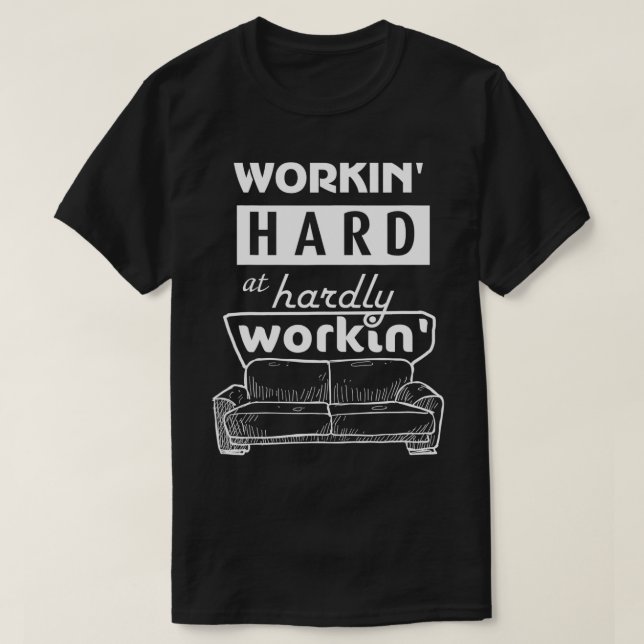 Working Hard at Hardly Working Funny Cool  T-Shirt (Design Front)