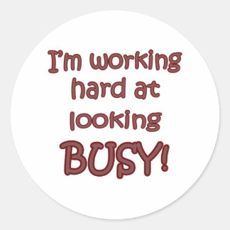 Working Hard At Looking Busy Classic Round Sticker