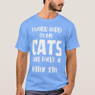 Working Hard for My Feline Friends funny T-Shirt