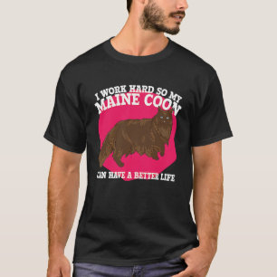 Working Hard So My Maine Coon Can Have Better Life T-Shirt
