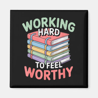 Working Hard To Feel Worthy Funny Anxious Achiever Magnet