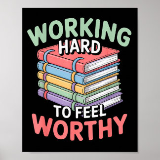 Working Hard To Feel Worthy Funny Anxious Achiever Poster