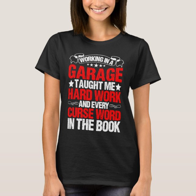 Working In A Garage Taught Me Hard Work T-Shirt (Front)