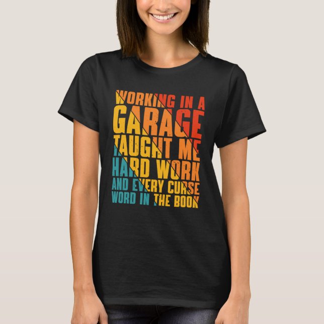 Working In A Garage Taught Me Hard Work T-Shirt (Front)