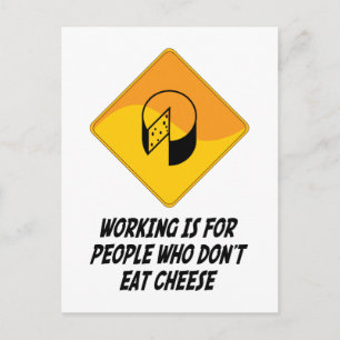 Working Is For People Who Don't Eat Cheese Postcard