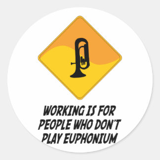 Working Is For People Who Don't Play Euphonium Classic Round Sticker