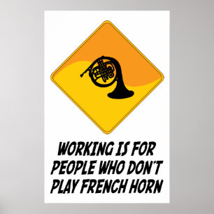 Working Is For People Who Don't Play French Horn Poster