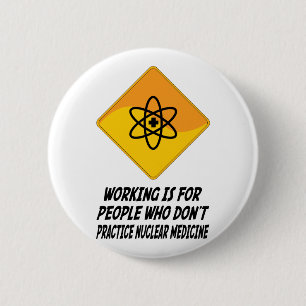 Working Is For People Who Don't Practice Nuclear M 6 Cm Round Badge