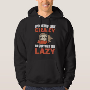 Working Like Crazy To Support The Lazy sloth funny Hoodie