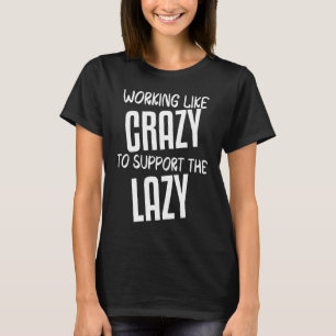 Working Like Crazy To Support The Lazy  Vintage T-Shirt