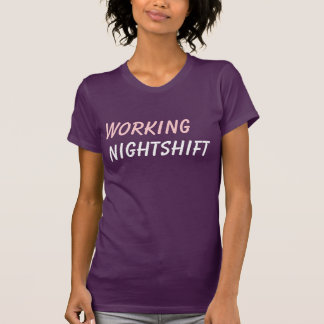 working nightshift T-Shirt