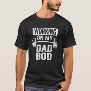 Working On My Dad Bod  Fat Daddy Gym T-Shirt