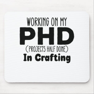 Working on my PHD Projects Half Done In Crafting Mouse Pad