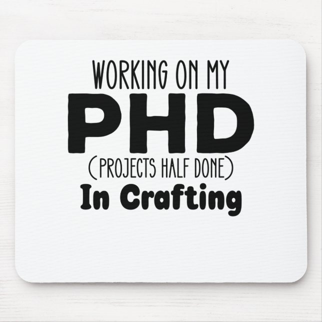 Working on my PHD Projects Half Done In Crafting Mouse Pad (Front)