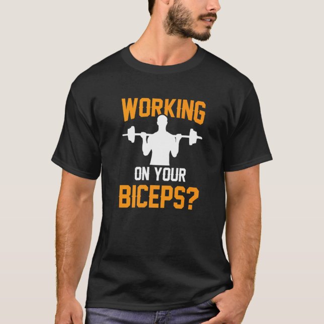Working On Your Biceps Workout Sayings Muscle Curl T-Shirt (Front)