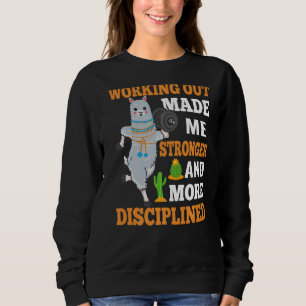 Working Out Made Me Stronger And More Disciplined  Sweatshirt