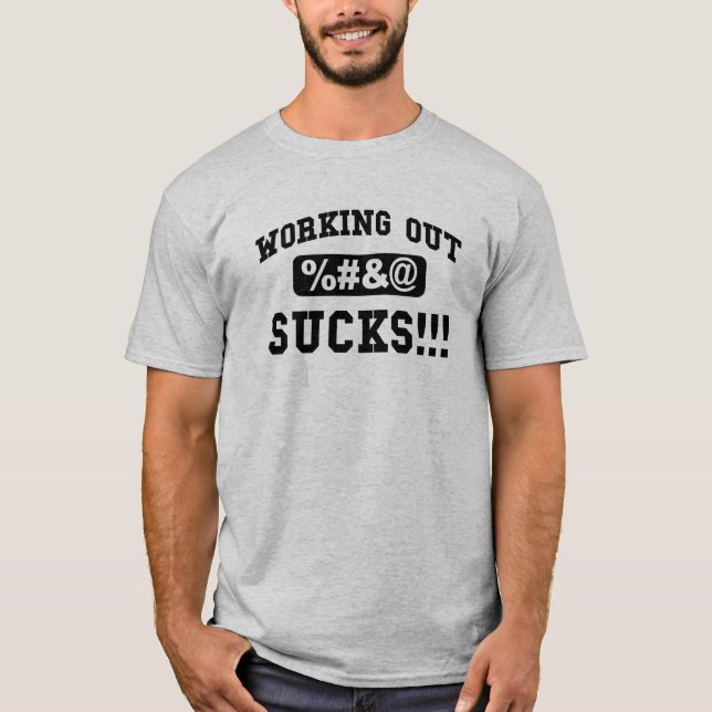 Working Out %#&@ Sucks!!! Shirt (Front)